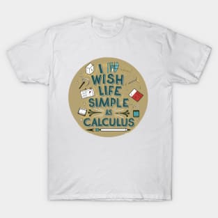 I wish life was as simple as calculus T-Shirt